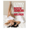 Libro Cómo Hacer Bien El Amor A Una Mujer